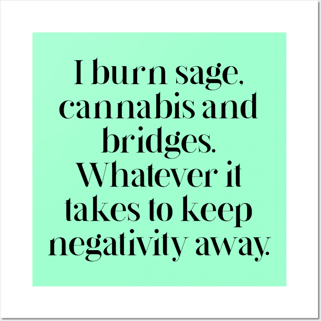 I burn sage, cannabis and bridges Wall Art by BethLeo